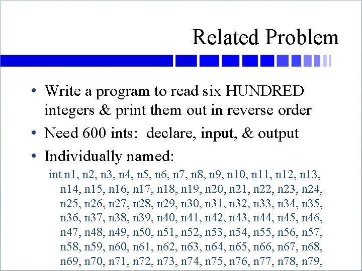 Related Problem • Write a program to read six HUNDRED integers & print them