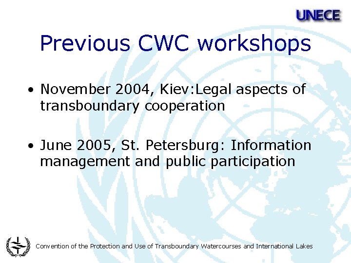 Previous CWC workshops • November 2004, Kiev: Legal aspects of transboundary cooperation • June