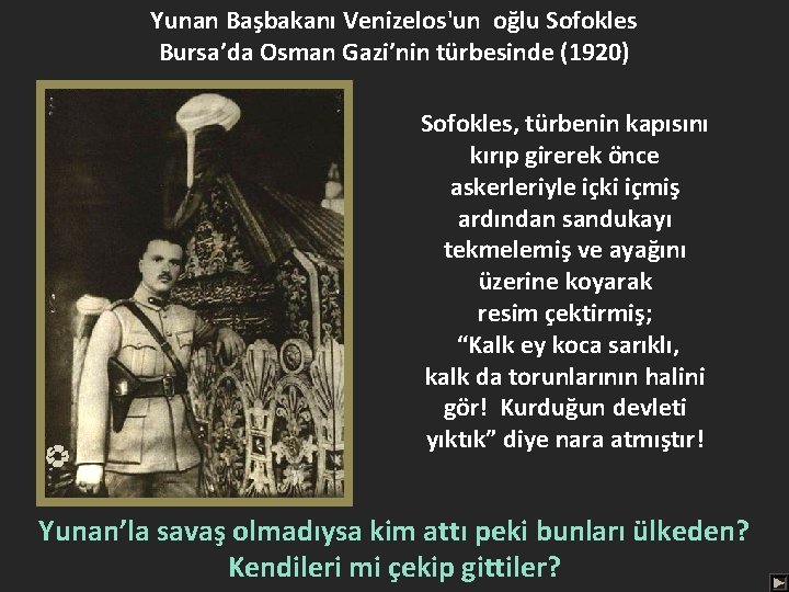 Yunan Başbakanı Venizelos'un oğlu Sofokles Bursa’da Osman Gazi’nin türbesinde (1920) Sofokles, türbenin kapısını kırıp