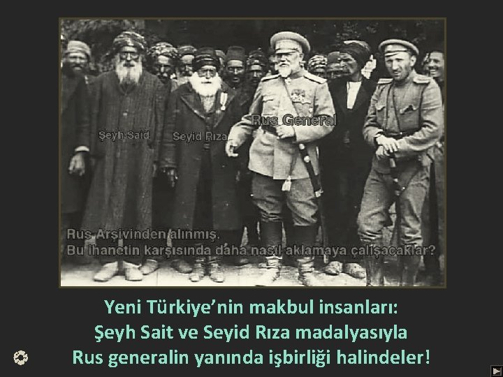 Yeni Türkiye’nin makbul insanları: Şeyh Sait ve Seyid Rıza madalyasıyla Rus generalin yanında işbirliği