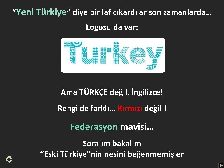 “Yeni Türkiye” diye bir laf çıkardılar son zamanlarda… Logosu da var: Ama TÜRKÇE değil,