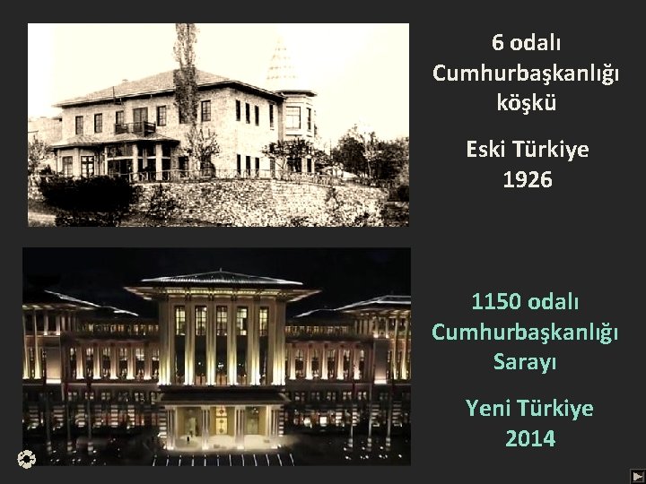 6 odalı Cumhurbaşkanlığı köşkü Eski Türkiye 1926 1150 odalı Cumhurbaşkanlığı Sarayı Yeni Türkiye 2014