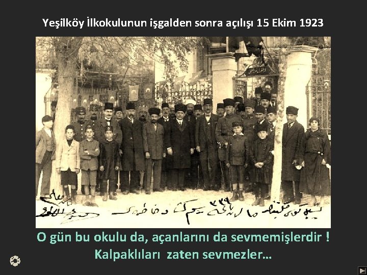 Yeşilköy İlkokulunun işgalden sonra açılışı 15 Ekim 1923 O gün bu okulu da, açanlarını