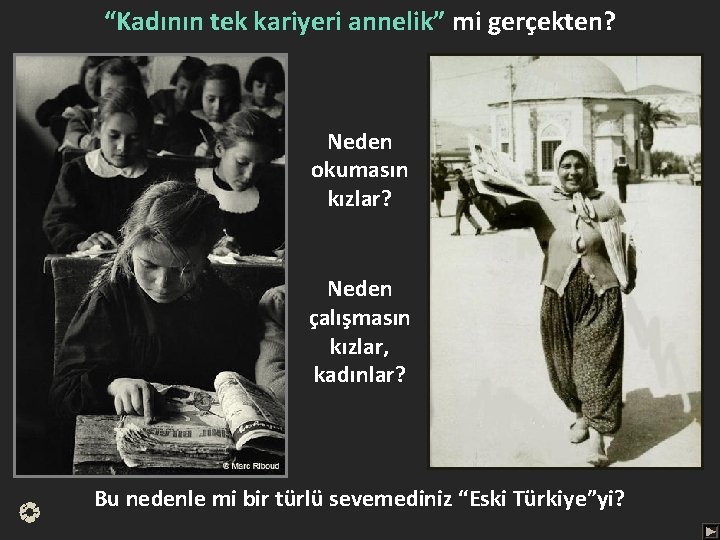 “Kadının tek kariyeri annelik” mi gerçekten? Neden okumasın kızlar? Neden çalışmasın kızlar, kadınlar? Bu