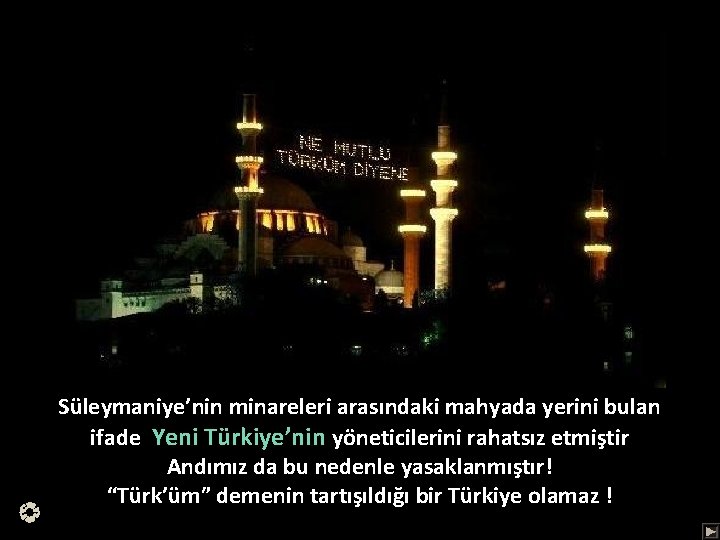 Süleymaniye’nin minareleri arasındaki mahyada yerini bulan ifade Yeni Türkiye’nin yöneticilerini rahatsız etmiştir Andımız da