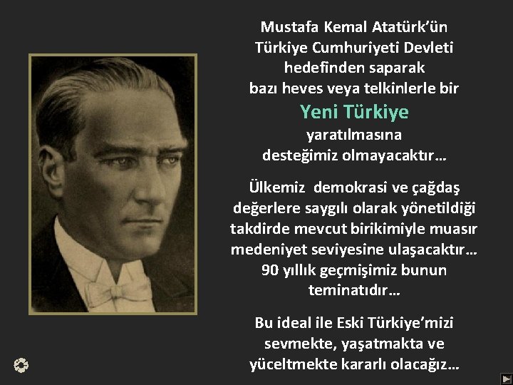 Mustafa Kemal Atatürk’ün Türkiye Cumhuriyeti Devleti hedefinden saparak bazı heves veya telkinlerle bir Yeni
