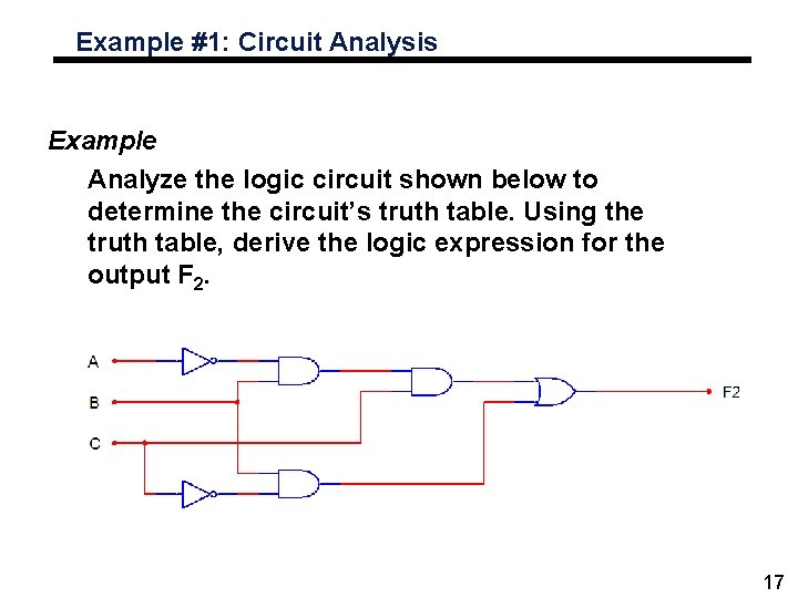 Example #1: Circuit Analysis Example Analyze the logic circuit shown below to determine the