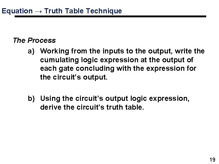 Equation → Truth Table Technique The Process a) Working from the inputs to the