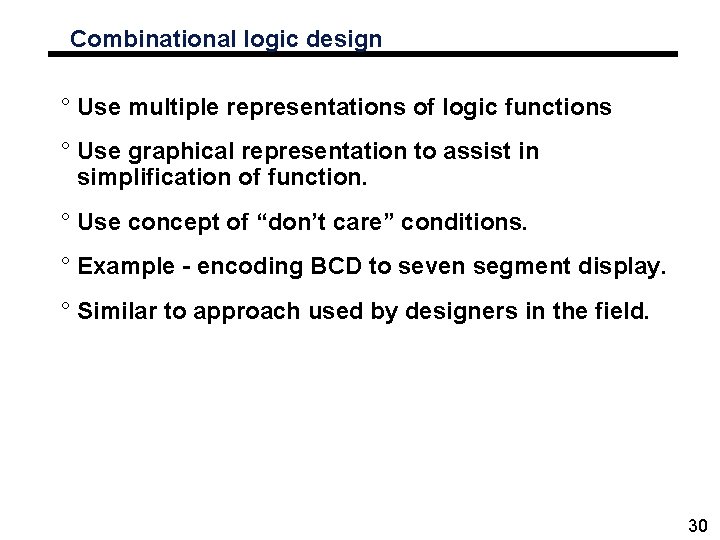 Combinational logic design ° Use multiple representations of logic functions ° Use graphical representation