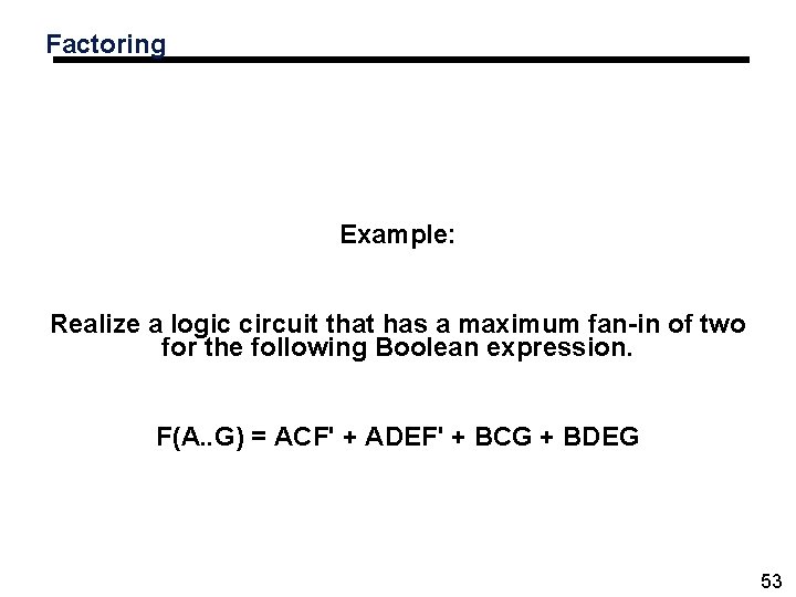Factoring Example: Realize a logic circuit that has a maximum fan-in of two for Factoring Example: Realize a logic circuit that has a maximum fan-in of two for