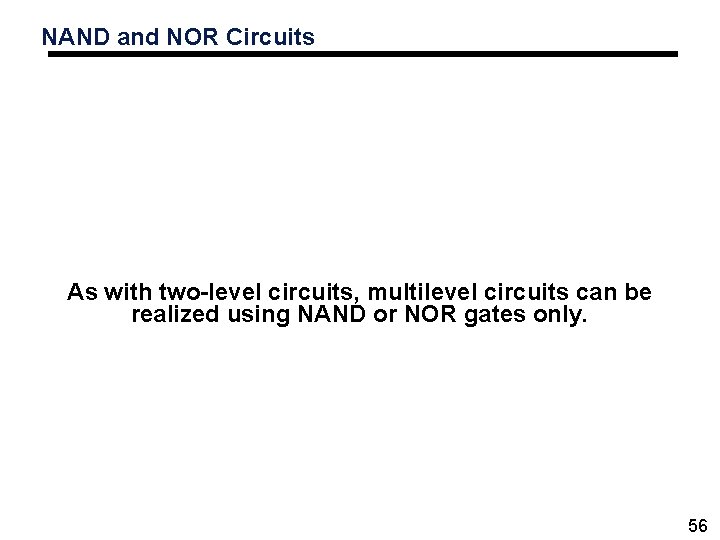 NAND and NOR Circuits As with two-level circuits, multilevel circuits can be realized using