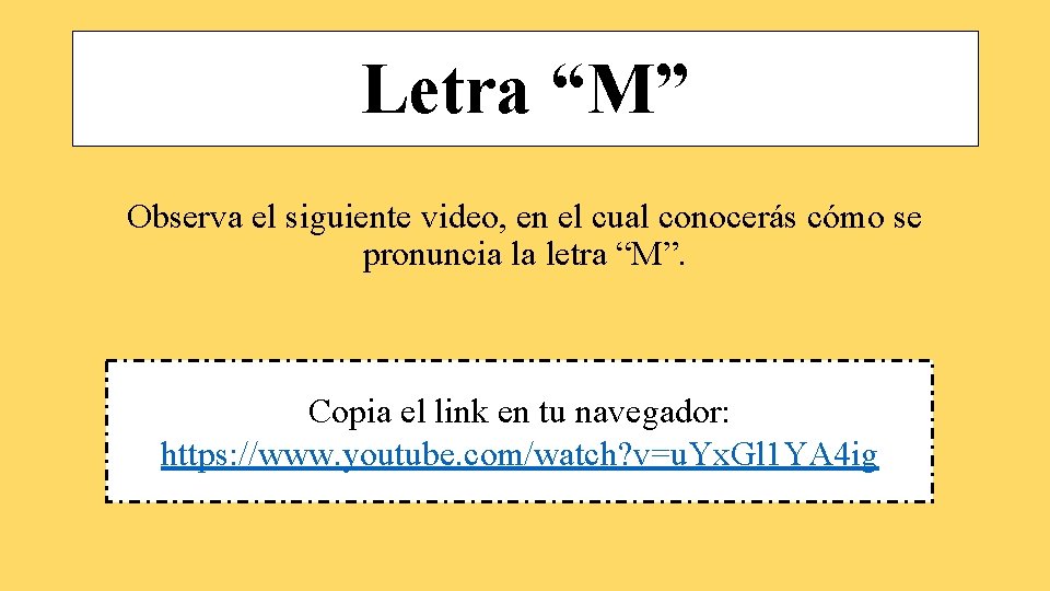 Letra “M” Observa el siguiente video, en el cual conocerás cómo se pronuncia la