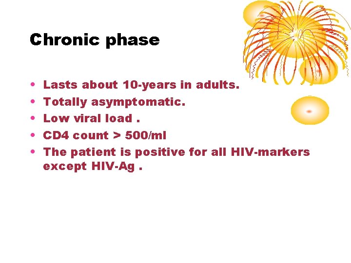 Chronic phase • • • Lasts about 10 -years in adults. Totally asymptomatic. Low