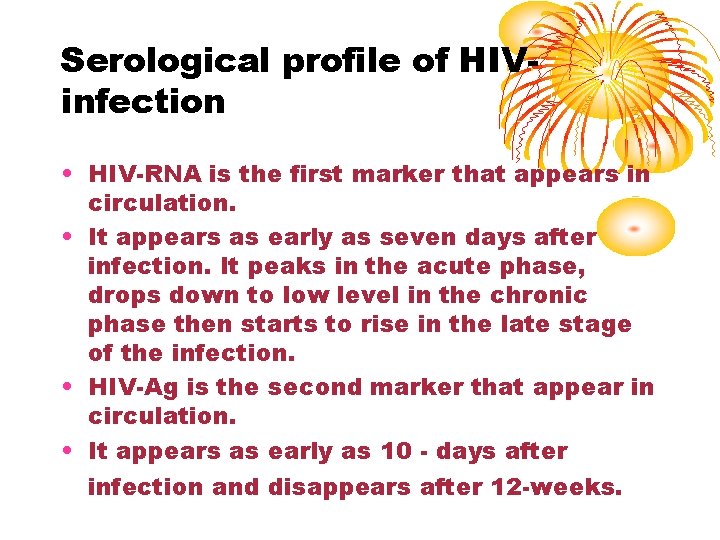 Serological profile of HIVinfection • HIV-RNA is the first marker that appears in circulation.