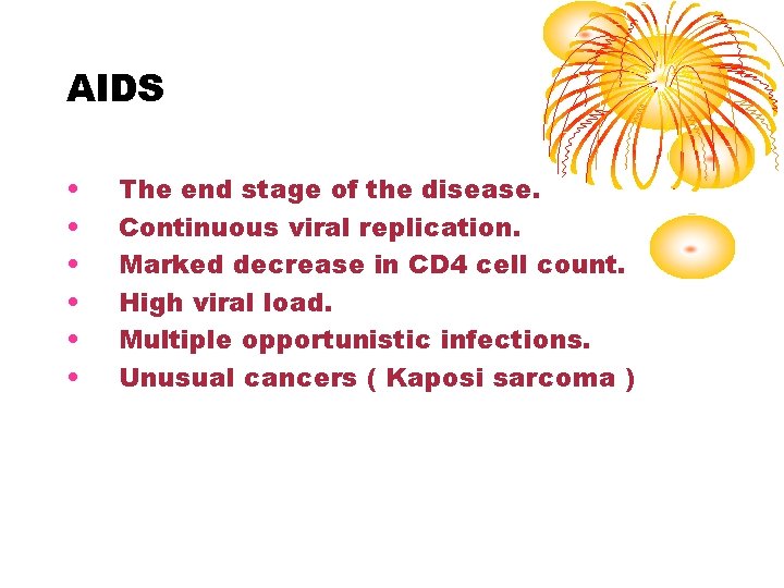 AIDS • • • The end stage of the disease. Continuous viral replication. Marked