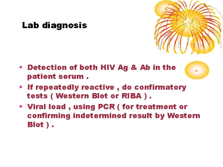 Lab diagnosis • Detection of both HIV Ag & Ab in the patient serum.