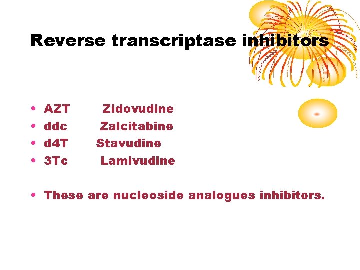 Reverse transcriptase inhibitors • • AZT ddc d 4 T 3 Tc Zidovudine Zalcitabine