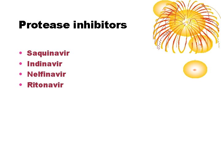 Protease inhibitors • • Saquinavir Indinavir Nelfinavir Ritonavir 