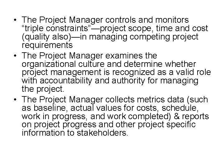  • The Project Manager controls and monitors “triple constraints”—project scope, time and cost