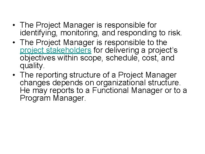  • The Project Manager is responsible for identifying, monitoring, and responding to risk.