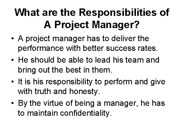 What are the Responsibilities of A Project Manager? • A project manager has to