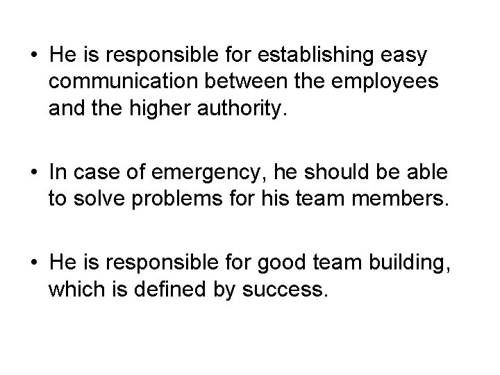 • He is responsible for establishing easy communication between the employees and the • He is responsible for establishing easy communication between the employees and the