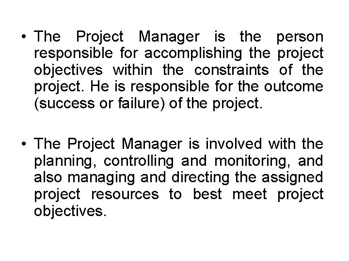  • The Project Manager is the person responsible for accomplishing the project objectives
