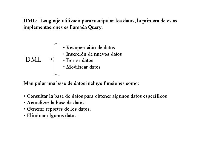 DML: Lenguaje utilizado para manipular los datos, la primera de estas implementaciones es llamada