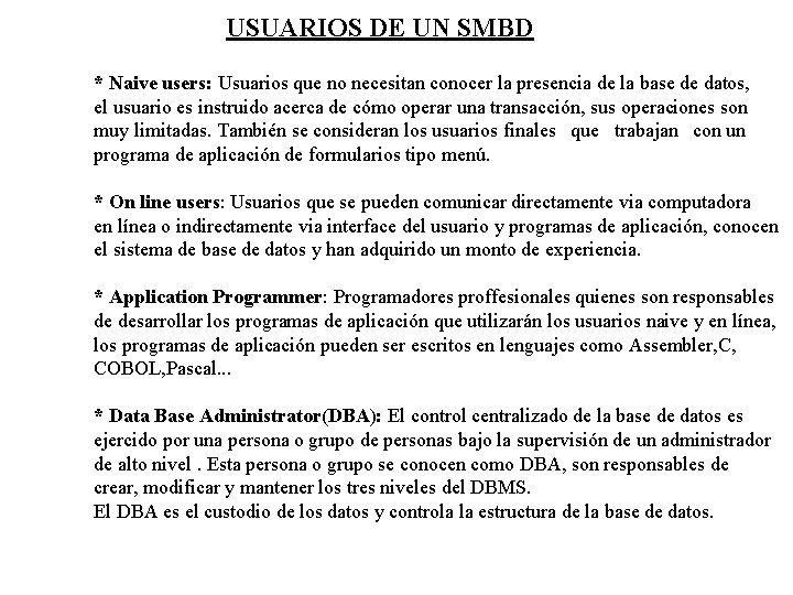 USUARIOS DE UN SMBD * Naive users: Usuarios que no necesitan conocer la presencia