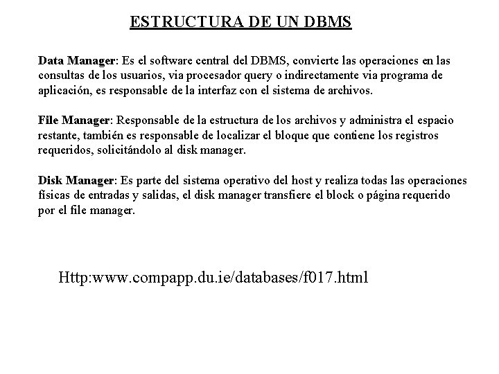 ESTRUCTURA DE UN DBMS Data Manager: Es el software central del DBMS, convierte las