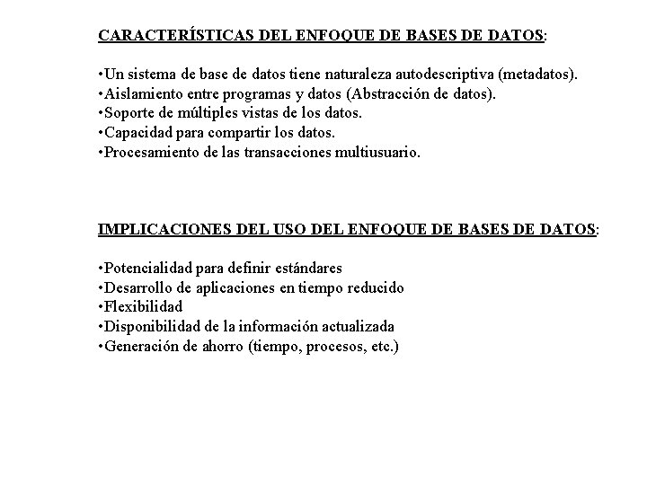 CARACTERÍSTICAS DEL ENFOQUE DE BASES DE DATOS: • Un sistema de base de datos