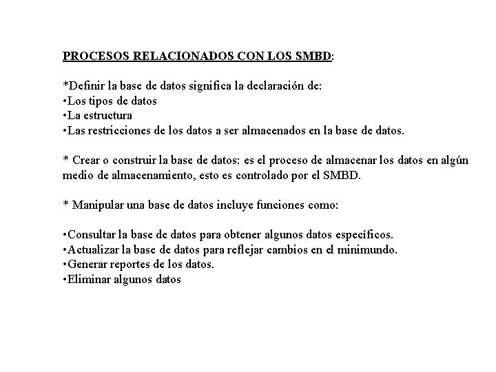 PROCESOS RELACIONADOS CON LOS SMBD: *Definir la base de datos significa la declaración de: