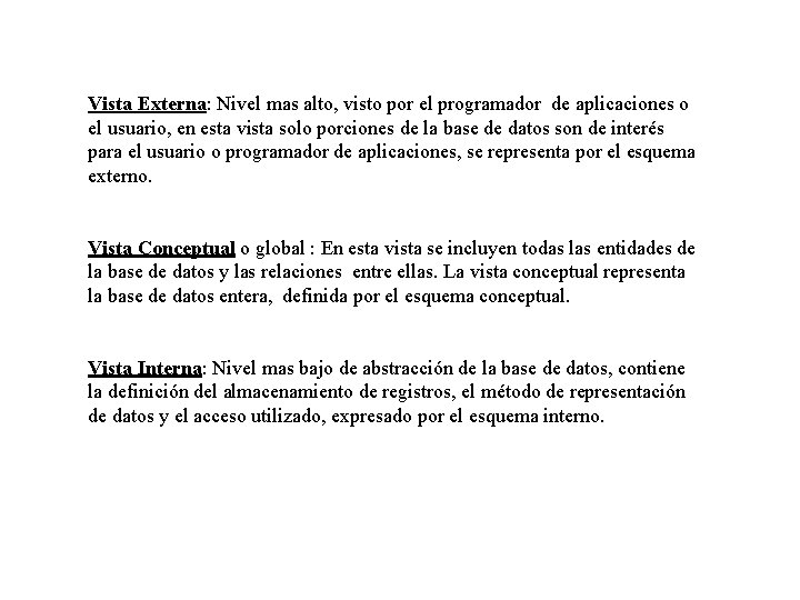 Vista Externa: Nivel mas alto, visto por el programador de aplicaciones o el usuario,