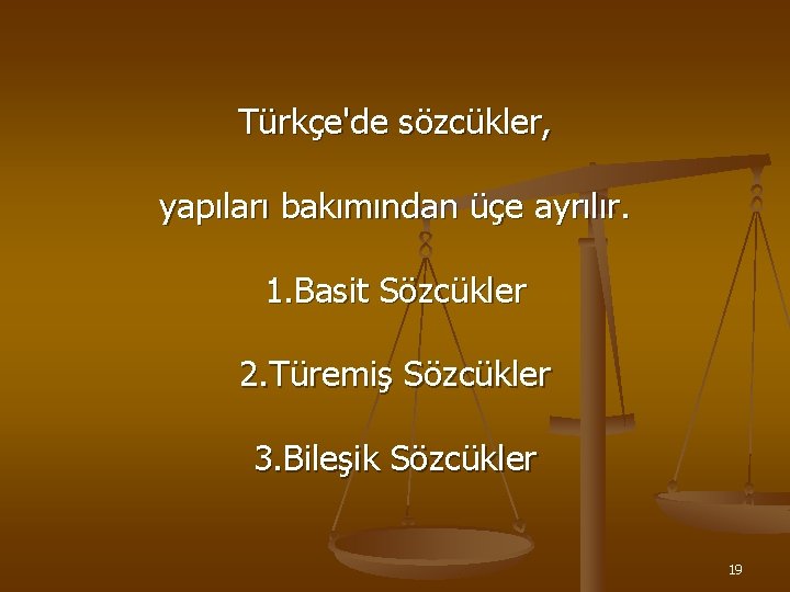 Türkçe'de sözcükler, yapıları bakımından üçe ayrılır. 1. Basit Sözcükler 2. Türemiş Sözcükler 3. Bileşik