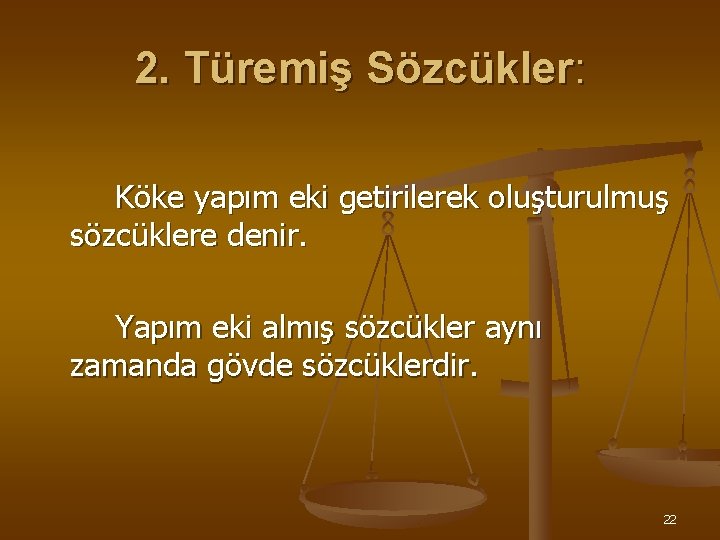 2. Türemiş Sözcükler: Köke yapım eki getirilerek oluşturulmuş sözcüklere denir. Yapım eki almış sözcükler