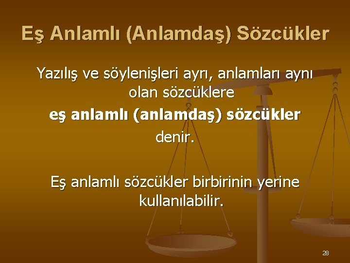 Eş Anlamlı (Anlamdaş) Sözcükler Yazılış ve söylenişleri ayrı, anlamları aynı olan sözcüklere eş anlamlı