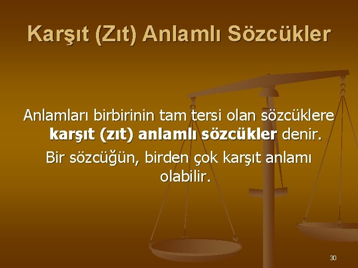 Karşıt (Zıt) Anlamlı Sözcükler Anlamları birbirinin tam tersi olan sözcüklere karşıt (zıt) anlamlı sözcükler