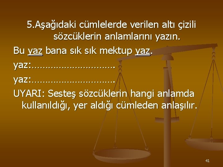 5. Aşağıdaki cümlelerde verilen altı çizili sözcüklerin anlamlarını yazın. Bu yaz bana sık mektup