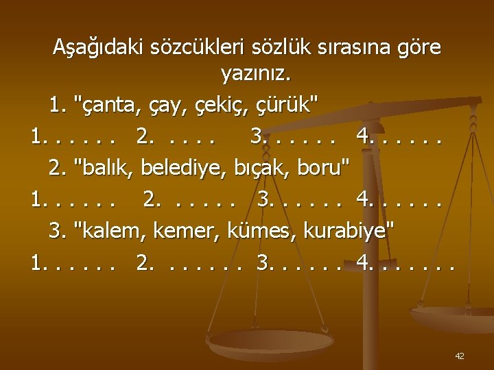 Aşağıdaki sözcükleri sözlük sırasına göre yazınız. 1. "çanta, çay, çekiç, çürük" 1. . .