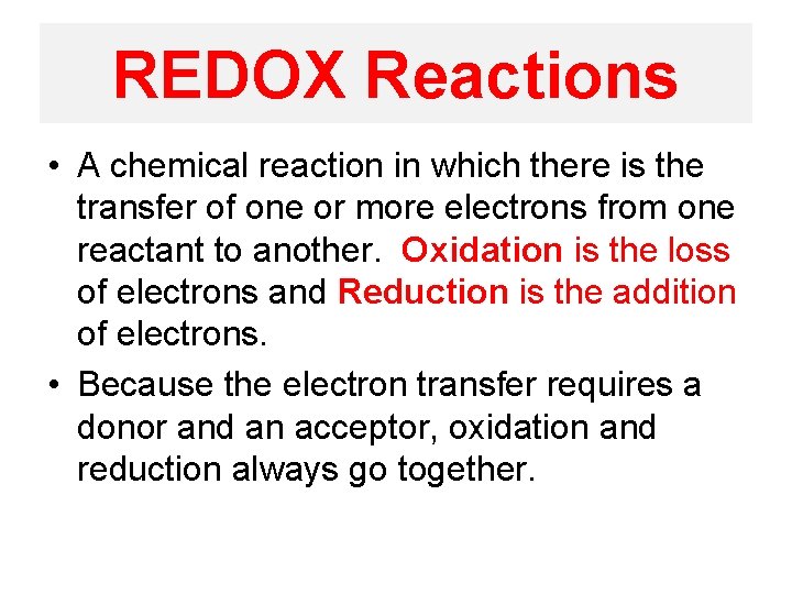 REDOX Reactions • A chemical reaction in which there is the transfer of one