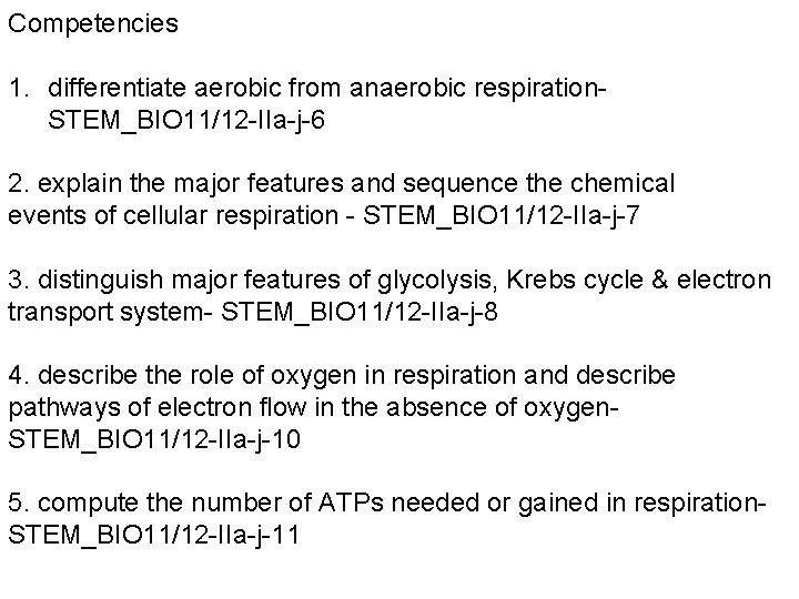 Competencies 1. differentiate aerobic from anaerobic respiration. STEM_BIO 11/12 -IIa-j-6 2. explain the major