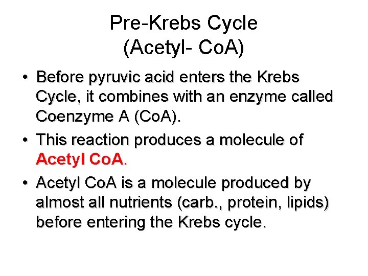 Pre-Krebs Cycle (Acetyl- Co. A) • Before pyruvic acid enters the Krebs Cycle, it