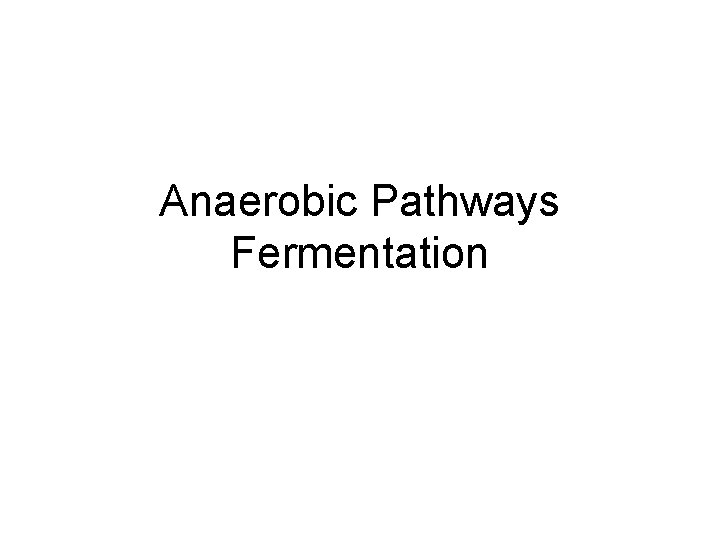 Anaerobic Pathways Fermentation 
