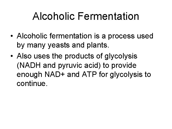 Alcoholic Fermentation • Alcoholic fermentation is a process used by many yeasts and plants.