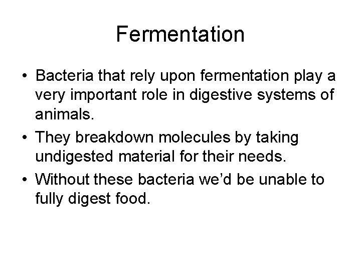 Fermentation • Bacteria that rely upon fermentation play a very important role in digestive