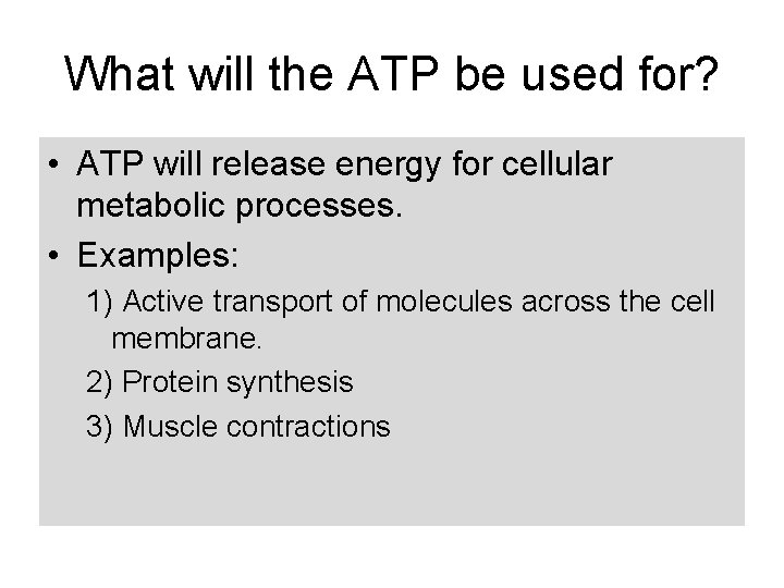What will the ATP be used for? • ATP will release energy for cellular