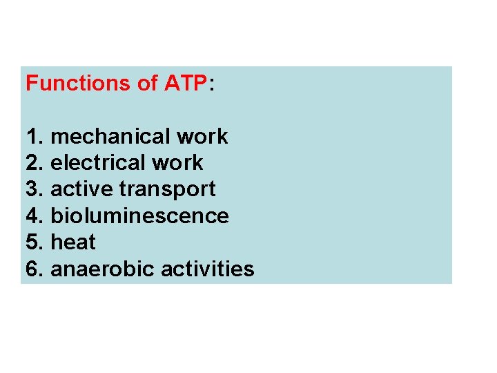 Functions of ATP: 1. mechanical work 2. electrical work 3. active transport 4. bioluminescence