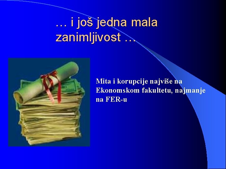 … i još jedna mala zanimljivost … Mita i korupcije najviše na Ekonomskom fakultetu,