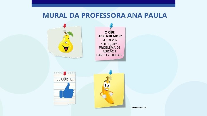 MURAL DA PROFESSORA ANA PAULA O QUE APRENDEMOS? RESOLVER SITUAÇÕESPROBLEMA DE ADIÇÃO E PARCELAS