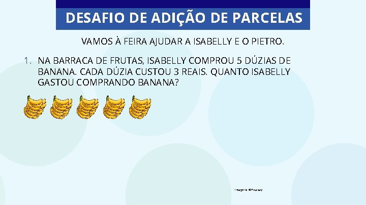 DESAFIO DE ADIÇÃO DE PARCELAS VAMOS À FEIRA AJUDAR A ISABELLY E O PIETRO.